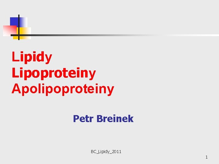 Lipidy Lipoproteiny Apolipoproteiny Petr Breinek BC_Lipidy_2011 1 