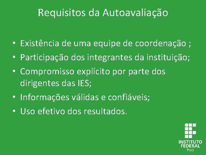 Requisitos da Autoavaliação • Existência de uma equipe de coordenação ; • Participação dos