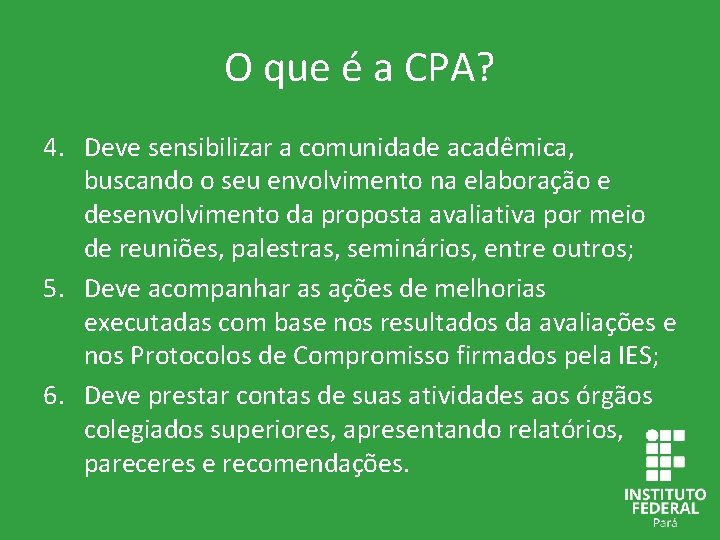 O que é a CPA? 4. Deve sensibilizar a comunidade acadêmica, buscando o seu