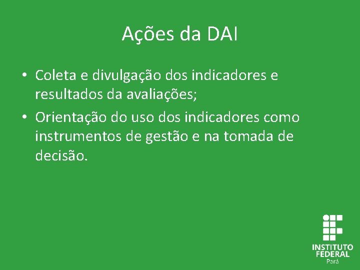 Ações da DAI • Coleta e divulgação dos indicadores e resultados da avaliações; •