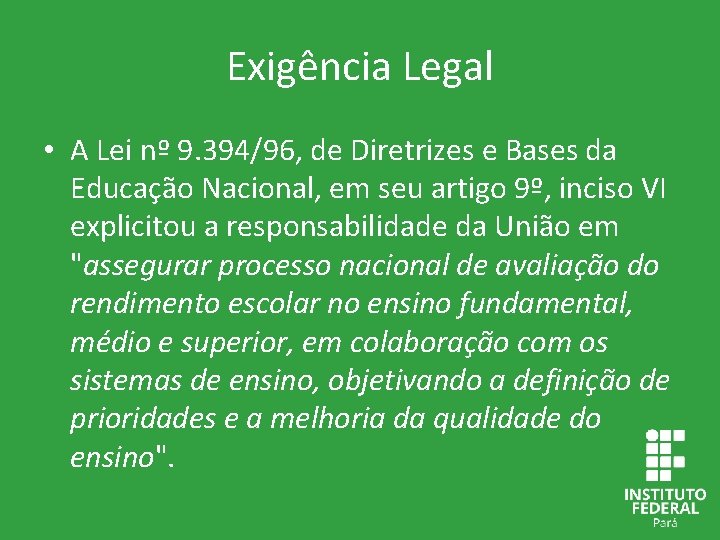 Exigência Legal • A Lei nº 9. 394/96, de Diretrizes e Bases da Educação