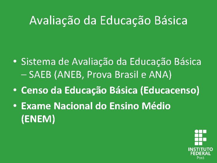 Avaliação da Educação Básica • Sistema de Avaliação da Educação Básica – SAEB (ANEB,