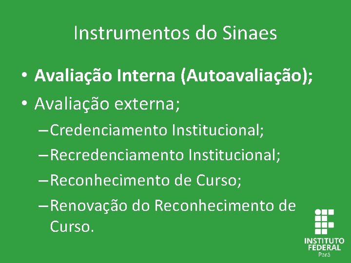 Instrumentos do Sinaes • Avaliação Interna (Autoavaliação); • Avaliação externa; – Credenciamento Institucional; –