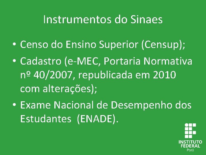 Instrumentos do Sinaes • Censo do Ensino Superior (Censup); • Cadastro (e-MEC, Portaria Normativa