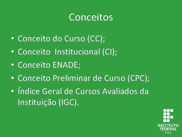 Conceitos • • • Conceito do Curso (CC); Conceito Institucional (CI); Conceito ENADE; Conceito