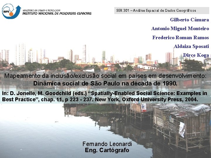 SER 301 – Análise Espacial de Dados Geográficos Gilberto Câmara Antonio Miguel Monteiro Frederico