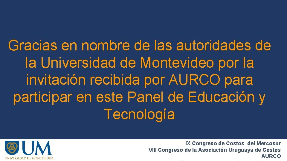 Gracias en nombre de las autoridades de la Universidad de Montevideo por la invitación