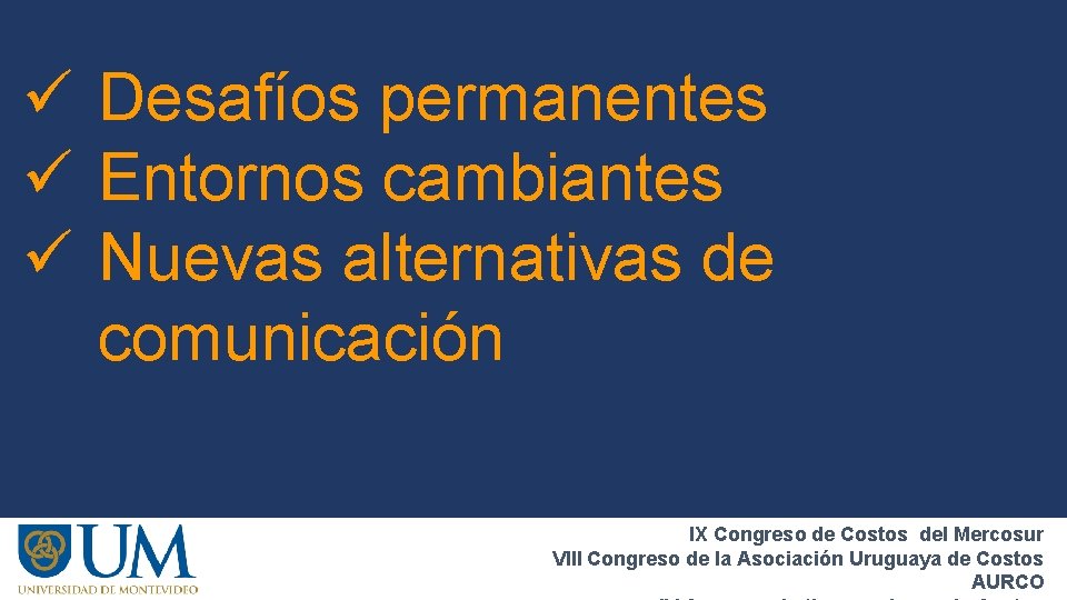 ü Desafíos permanentes ü Entornos cambiantes ü Nuevas alternativas de comunicación IX Congreso de