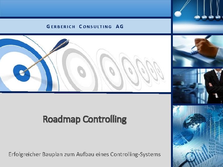 GERBERICH CONSULTING AG Roadmap Controlling Erfolgreicher Bauplan zum Aufbau eines Controlling-Systems 