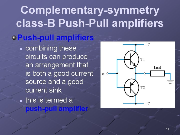 Complementary-symmetry class-B Push-Pull amplifiers Push-pull amplifiers n n combining these circuits can produce an
