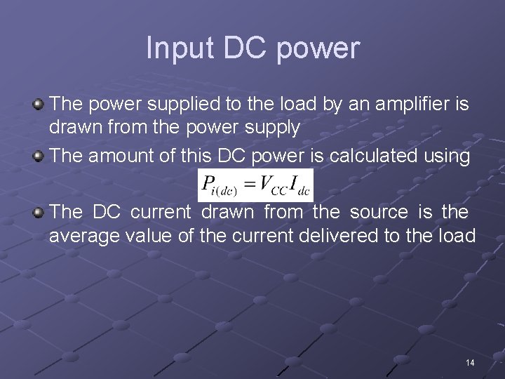 Input DC power The power supplied to the load by an amplifier is drawn