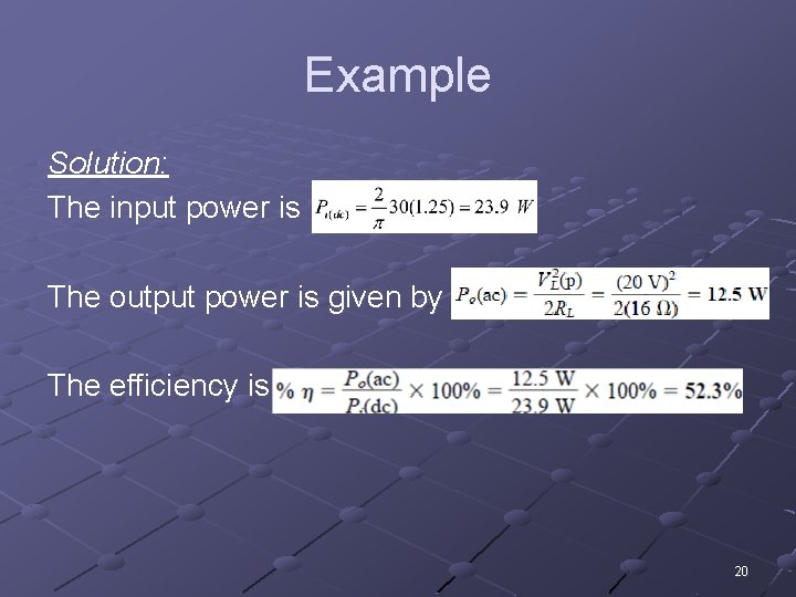 Example Solution: The input power is The output power is given by The efficiency
