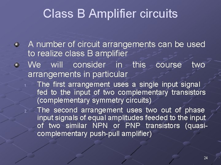 Class B Amplifier circuits A number of circuit arrangements can be used to realize