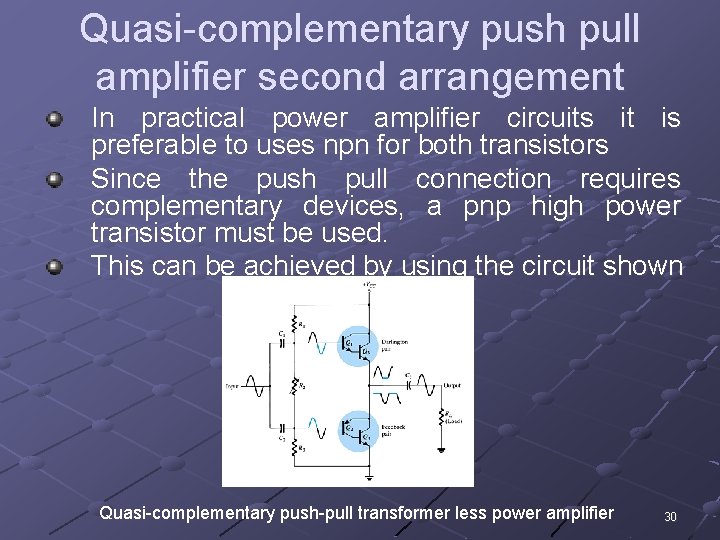 Quasi-complementary push pull amplifier second arrangement In practical power amplifier circuits it is preferable