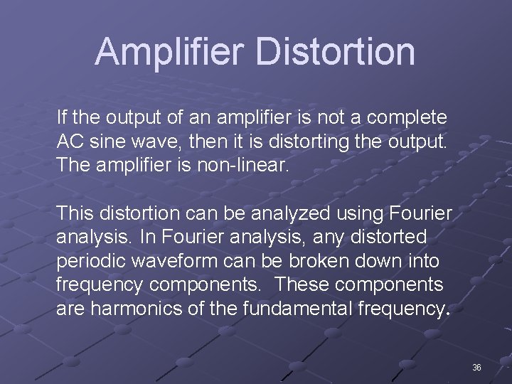 Amplifier Distortion If the output of an amplifier is not a complete AC sine