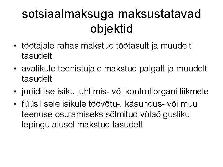 sotsiaalmaksuga maksustatavad objektid • töötajale rahas makstud töötasult ja muudelt tasudelt. • avalikule teenistujale sotsiaalmaksuga maksustatavad objektid • töötajale rahas makstud töötasult ja muudelt tasudelt. • avalikule teenistujale