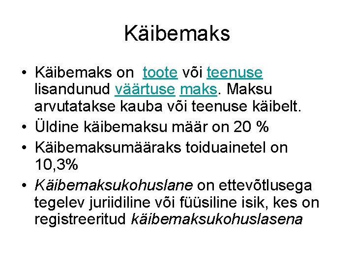 Käibemaks • Käibemaks on toote või teenuse lisandunud väärtuse maks. Maksu arvutatakse kauba või Käibemaks • Käibemaks on toote või teenuse lisandunud väärtuse maks. Maksu arvutatakse kauba või