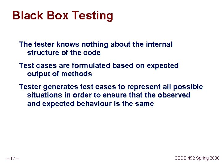 Black Box Testing The tester knows nothing about the internal structure of the code