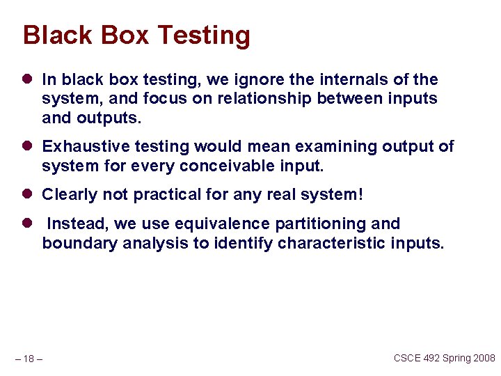 Black Box Testing l In black box testing, we ignore the internals of the