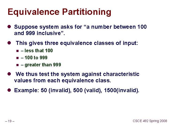 Equivalence Partitioning l Suppose system asks for “a number between 100 and 999 inclusive”.