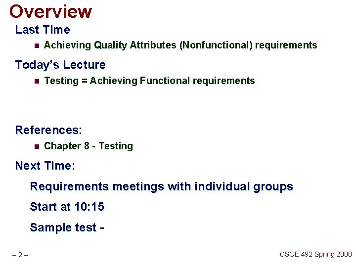 Overview Last Time n Achieving Quality Attributes (Nonfunctional) requirements Today’s Lecture n Testing =