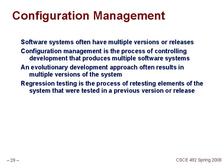 Configuration Management Software systems often have multiple versions or releases Configuration management is the