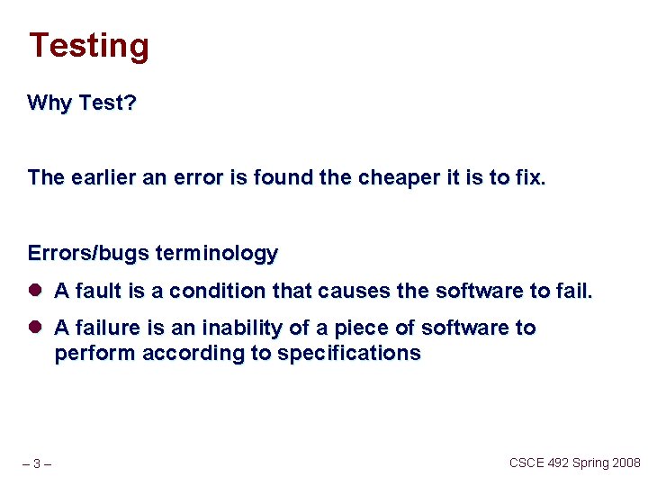 Testing Why Test? The earlier an error is found the cheaper it is to