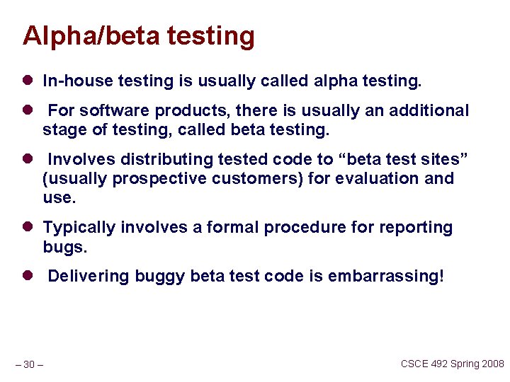 Alpha/beta testing l In-house testing is usually called alpha testing. l For software products,