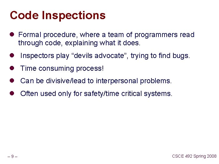 Code Inspections l Formal procedure, where a team of programmers read through code, explaining