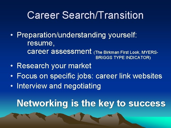 Career Search/Transition • Preparation/understanding yourself: resume, career assessment (The Birkman First Look, MYERSBRIGGS TYPE