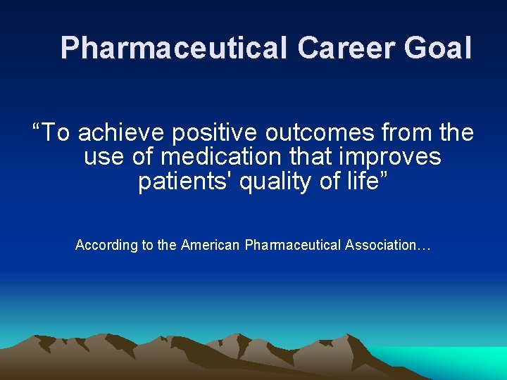 Pharmaceutical Career Goal “To achieve positive outcomes from the use of medication that improves