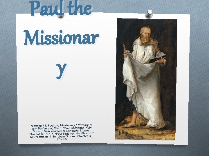 Paul the Missionar y “Lesson 44: Paul the Missionary, ” Primary 7: New Testament,