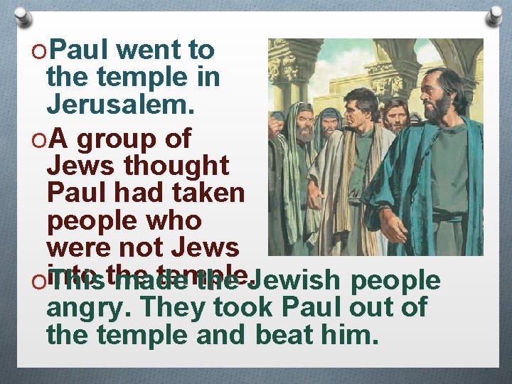 OPaul went to the temple in Jerusalem. OA group of Jews thought Paul had