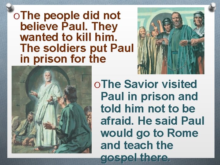 OThe people did not believe Paul. They wanted to kill him. The soldiers put