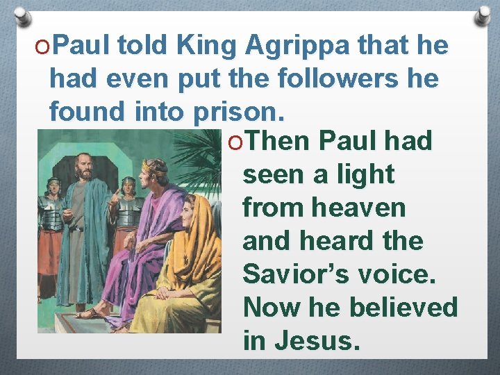 OPaul told King Agrippa that he had even put the followers he found into