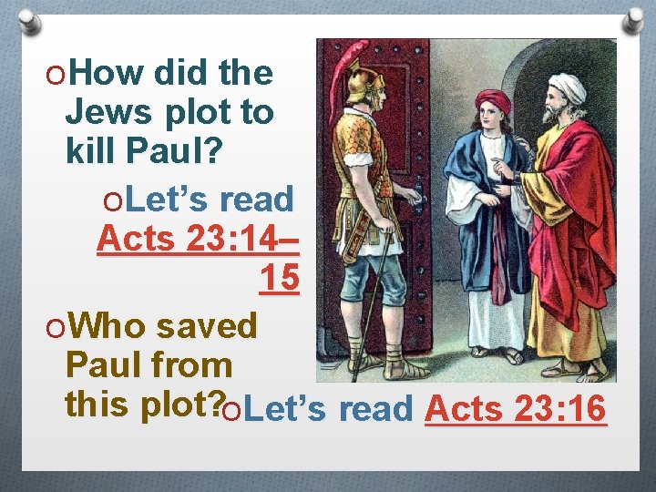 OHow did the Jews plot to kill Paul? OLet’s read Acts 23: 14– 15