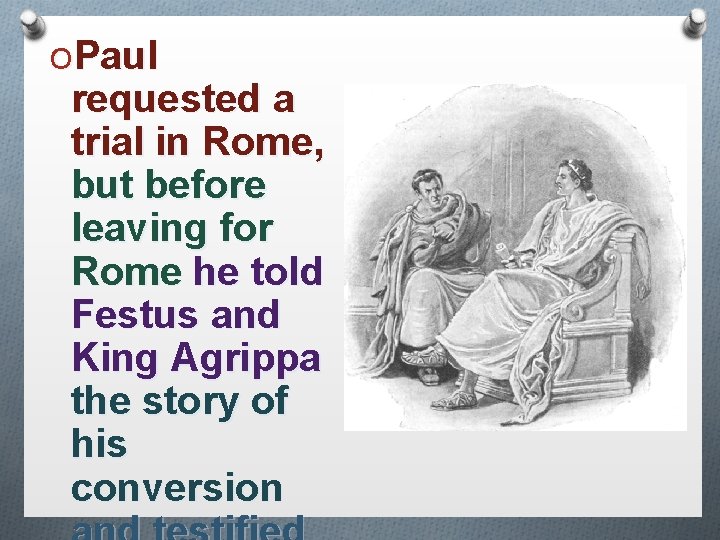 OPaul requested a trial in Rome, but before leaving for Rome he told Festus