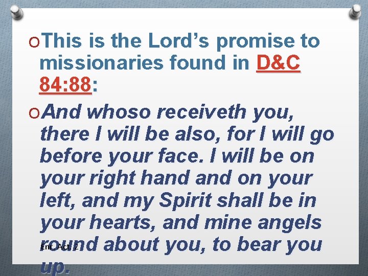OThis is the Lord’s promise to missionaries found in D&C 84: 88: OAnd whoso
