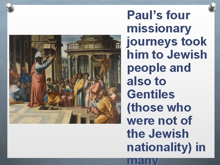 Paul’s four missionary journeys took him to Jewish people and also to Gentiles (those