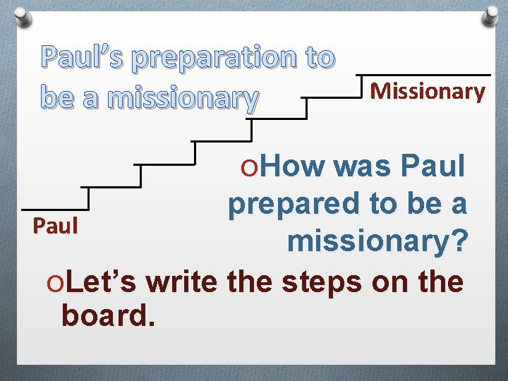 Paul’s preparation to be a missionary Missionary OHow was Paul prepared to be a