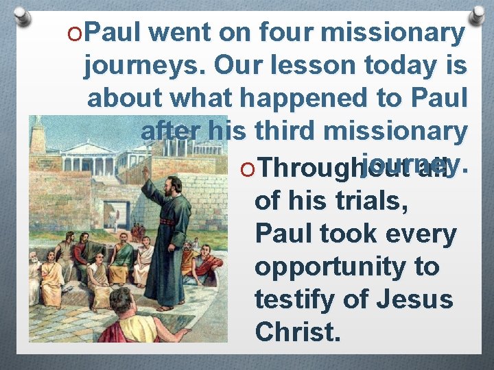 OPaul went on four missionary journeys. Our lesson today is about what happened to