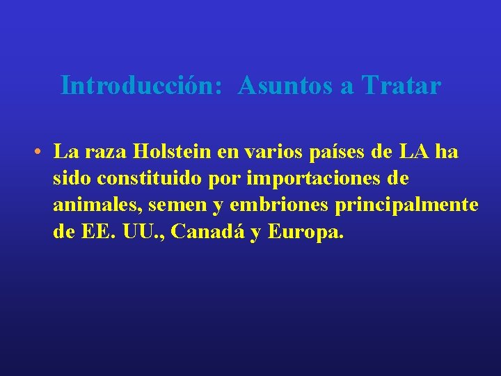 Introducción: Asuntos a Tratar • La raza Holstein en varios países de LA ha