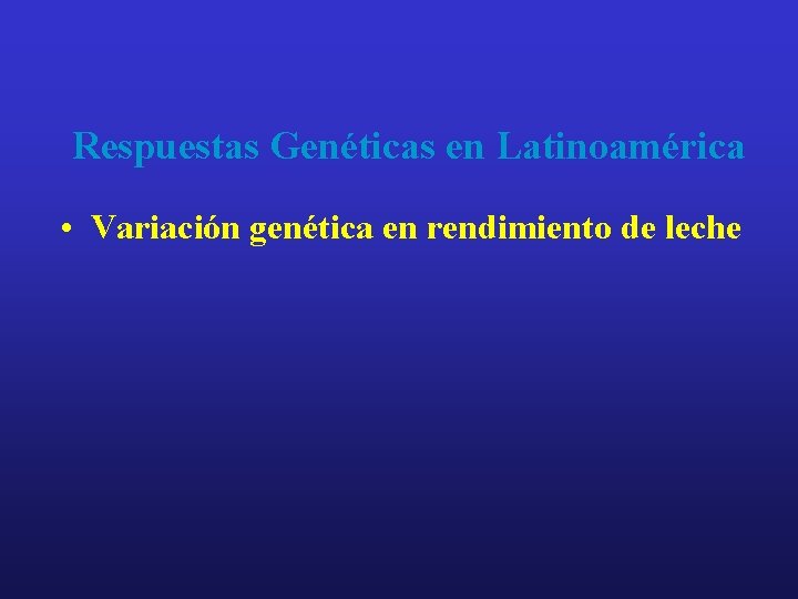 Respuestas Genéticas en Latinoamérica • Variación genética en rendimiento de leche 