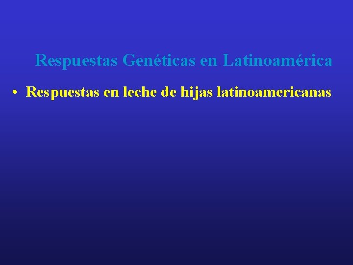 Respuestas Genéticas en Latinoamérica • Respuestas en leche de hijas latinoamericanas 