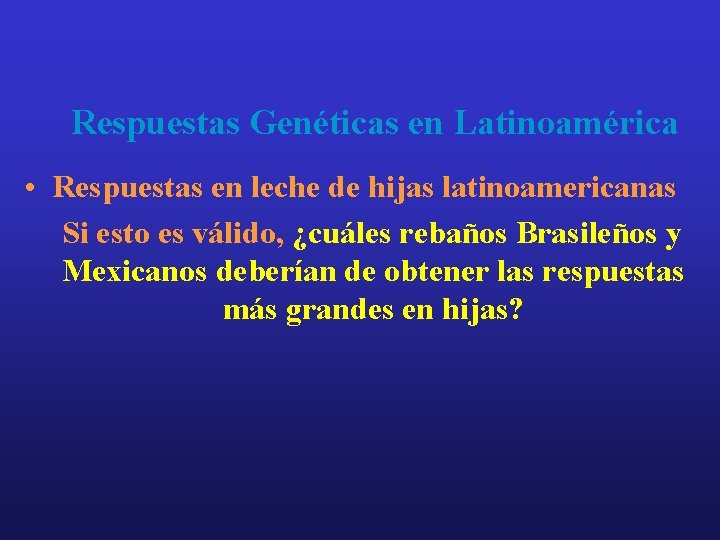 Respuestas Genéticas en Latinoamérica • Respuestas en leche de hijas latinoamericanas Si esto es