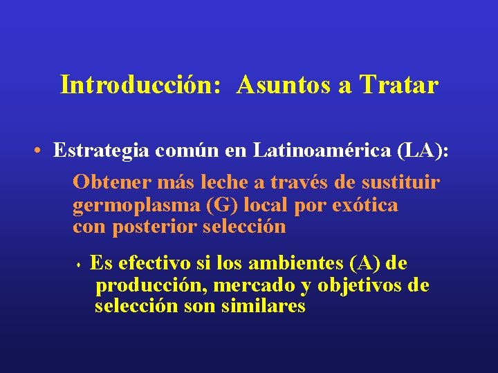 Introducción: Asuntos a Tratar • Estrategia común en Latinoamérica (LA): Obtener más leche a