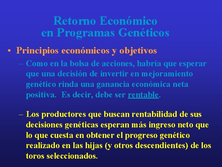 Retorno Económico en Programas Genéticos • Principios económicos y objetivos – Como en la