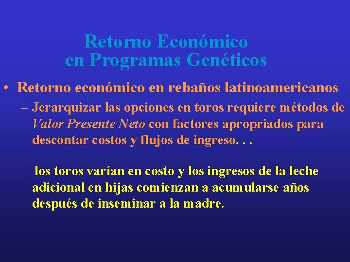 Retorno Económico en Programas Genéticos • Retorno económico en rebaños latinoamericanos – Jerarquizar las Retorno Económico en Programas Genéticos • Retorno económico en rebaños latinoamericanos – Jerarquizar las