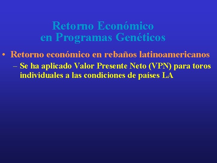 Retorno Económico en Programas Genéticos • Retorno económico en rebaños latinoamericanos – Se ha