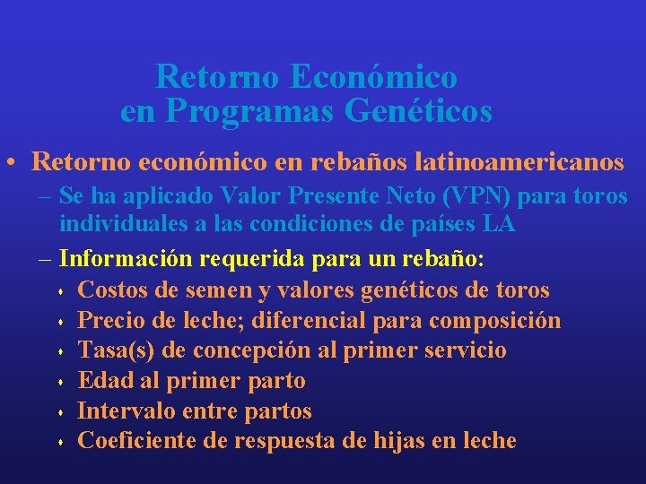 Retorno Económico en Programas Genéticos • Retorno económico en rebaños latinoamericanos – Se ha Retorno Económico en Programas Genéticos • Retorno económico en rebaños latinoamericanos – Se ha